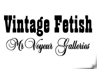 Vintage Fetish - MrVoyeur Galleries