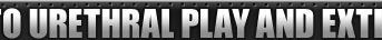 Our site is devoted to urethral play and extreme penis insertion.