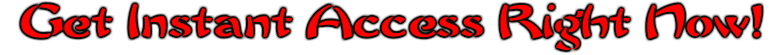 Get INSTANT ACCESS Right Now!