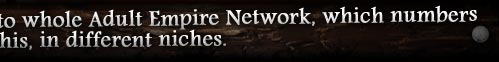 By joining this site you also gain full free access to whole Adult Empire Network, which numbers hundreds of sites like this, in different niches.