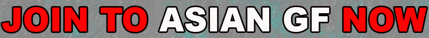 JOIN TO ASIAN GF NOW