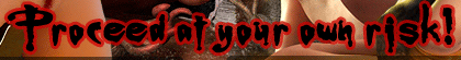 Proceed at your own risk!